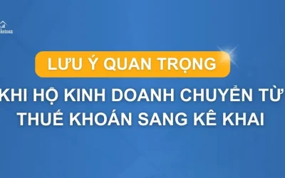 7 lưu ý quan trọng khi hộ kinh doanh chuyển từ thuế khoán sang kê khai?